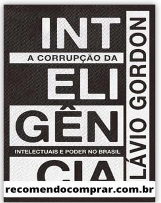 Vale a pena ler: A corrupção da inteligência: intelectuais e poder no Brasil